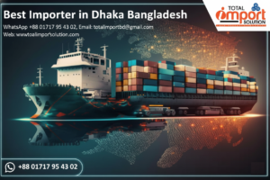 Best Importer in Dhaka Bangladesh