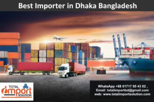 Best Importer in Dhaka Bangladesh