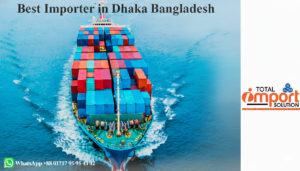 Best Importer in Dhaka Bangladesh