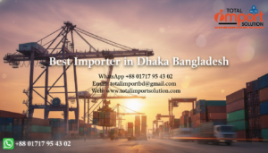 Best Importer in Dhaka Bangladesh