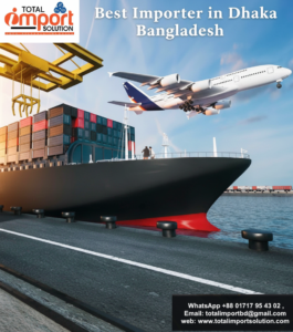Best Importer in Dhaka Bangladesh