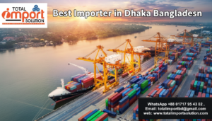 Best Importer in Dhaka Bangladesh