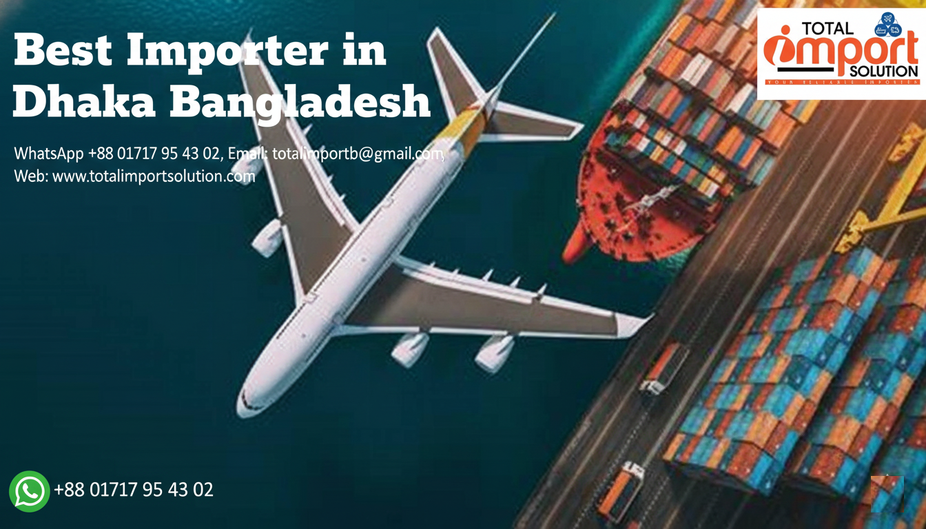 Best Importer in Dhaka Bangladesh