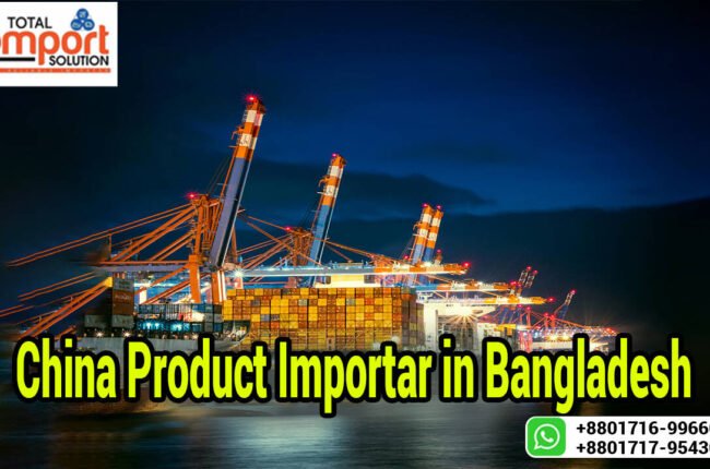 China product importer in Bangladesh