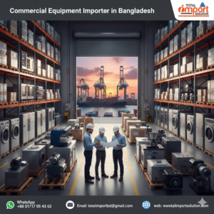 Commercial Equipment Importer in Bangladesh