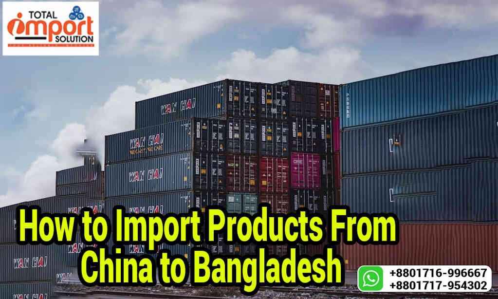 How to Import Products From China to Bangladesh