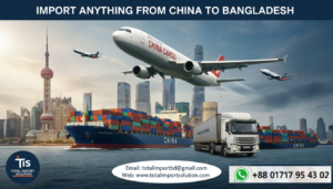 Import Anything from China to Bangladesh