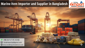 Marine Item Importer and Supplier in Bangladesh
