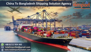 China To Bangladesh shipping solution Agency