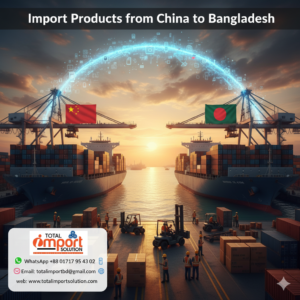 Import Products from China to Bangladesh