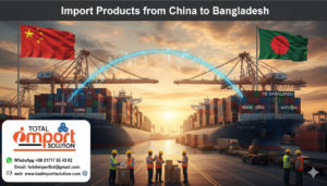 Import Products from China to Bangladesh